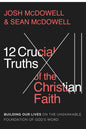 12 Crucial Truths of the Christian Faith: Building Our Lives on the Unshakable Foundation of God’s Word