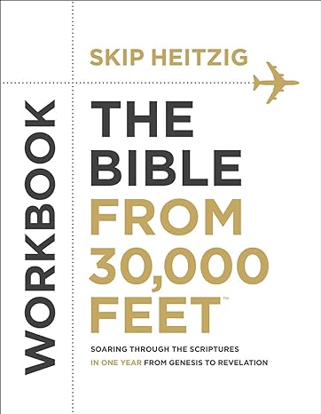 The Bible from 30,000 Feet Workbook: Soaring Through the Scriptures in One Year from Genesis to Revelation