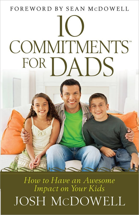 10 Commitments™ for Dads: How to Have an Awesome Impact on Your Kids