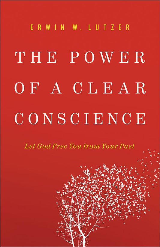 The Power of a Clear Conscience: Let God Free You from Your Past