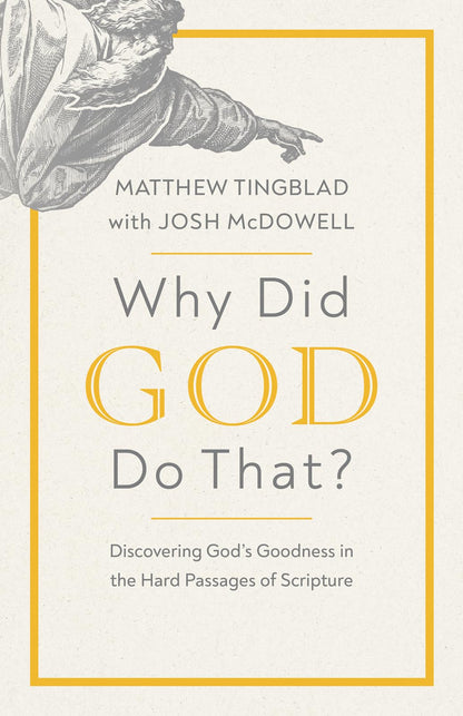 Why Did God Do That?: Discovering God’s Goodness in the Hard Passages of Scripture