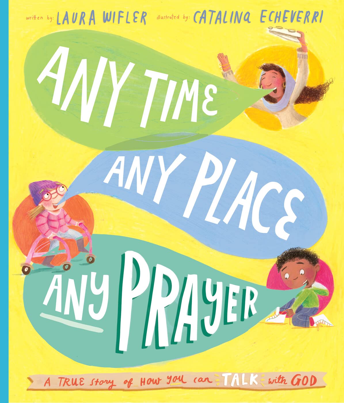Any Time, Any Place, Any Prayer Storybook: A True Story of How You Can Talk With God
