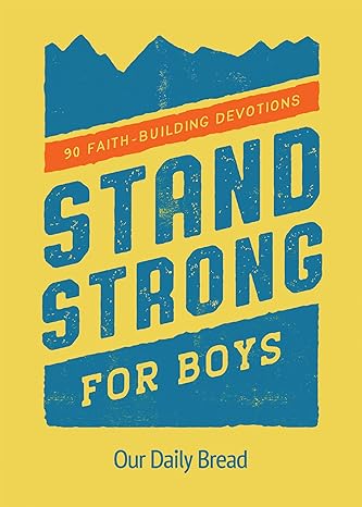 Stand Strong for Boys: 90 Faith-Building Devotions (A 90 Day Bible Devotional for Boys Ages 8-12)