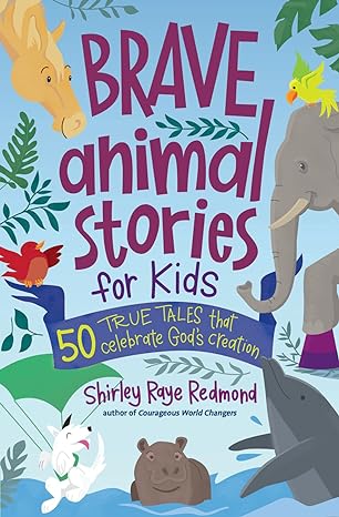 Brave Animal Stories for Kids: 50 True Tales That Celebrate God’s Creation