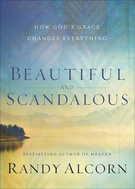 Beautiful and Scandalous: How God’s Grace Changes Everything