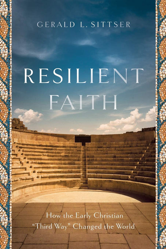 Resilient Faith: How the Early Christian "Third Way" Changed the World