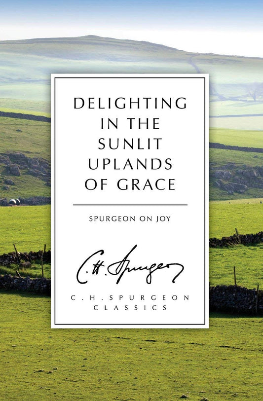 Delighting in the Sunlit Uplands of Grace: Spurgeon on Joy