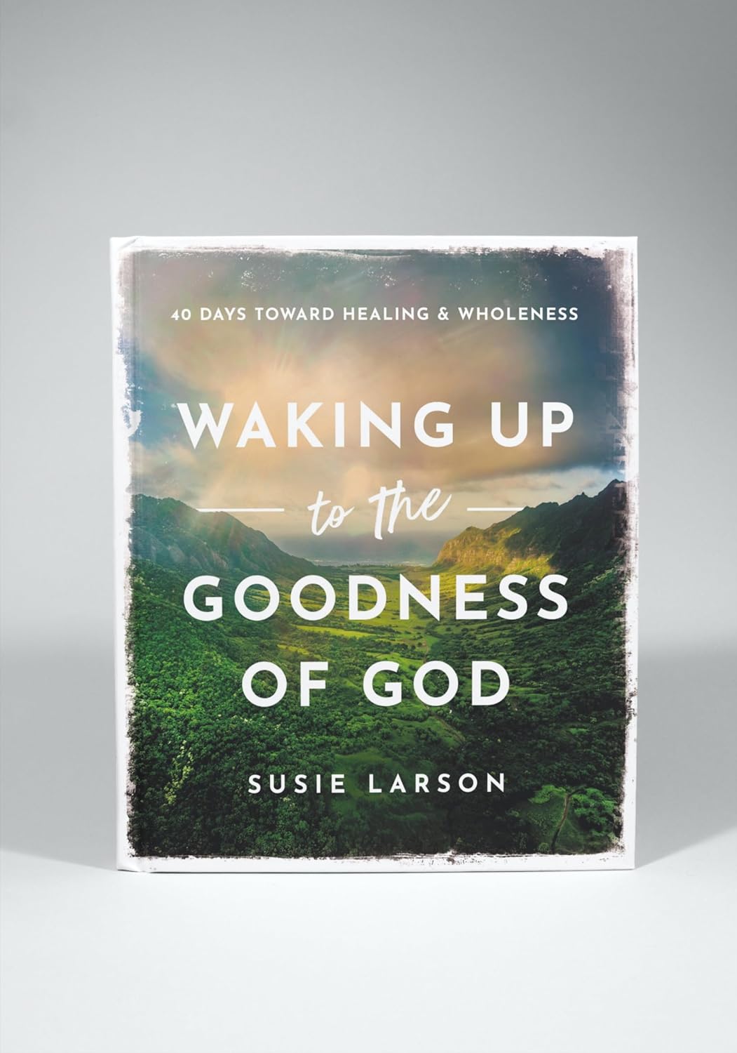 Waking Up to the Goodness of God: 40 Days Toward Healing and Wholeness