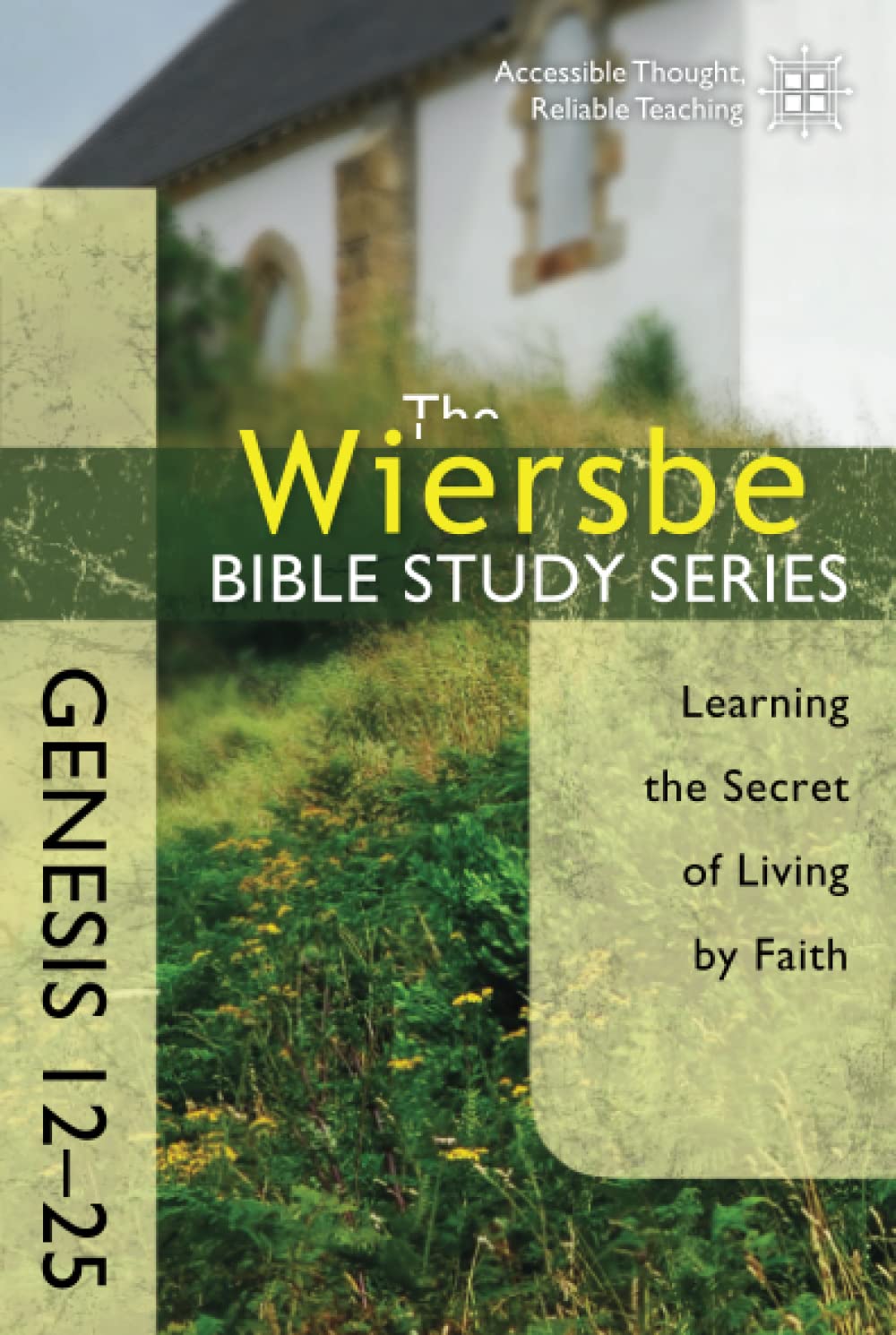 The Wiersbe Bible Study Series: Genesis 12-25: Learning the Secret of Living by Faith
