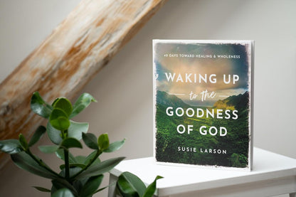 Waking Up to the Goodness of God: 40 Days Toward Healing and Wholeness