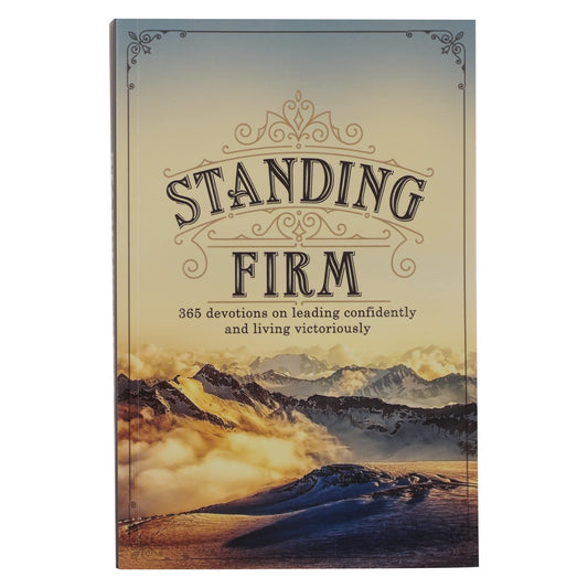 Standing Firm Softcover 365 Devotions on Leading Confidently and Living Victoriously