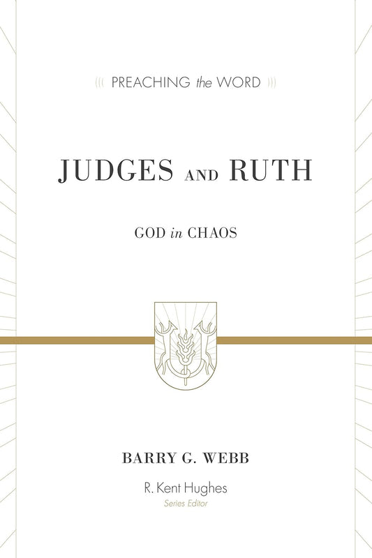 Judges and Ruth: God in Chaos (Preaching the Word)
