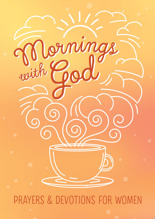 Mornings with God: Prayers and Devotions for Women