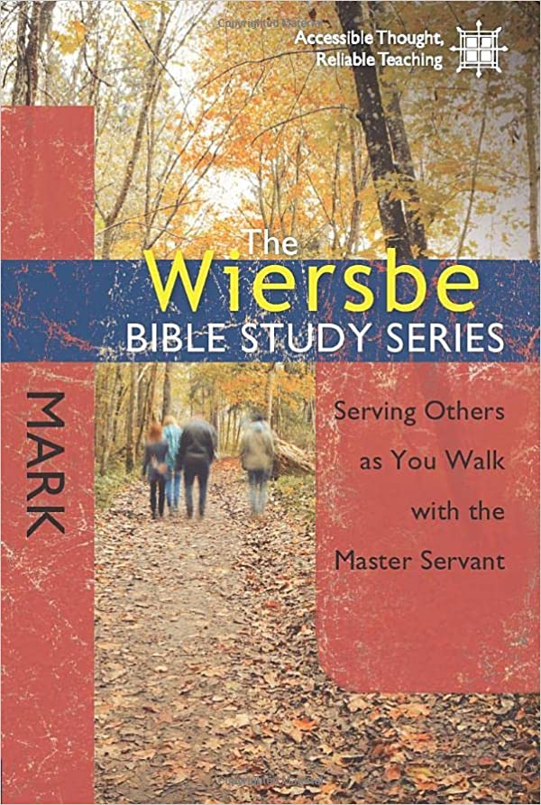 The Wiersbe Bible Study Series: Mark: Serving Others as You Walk with the Master Servant