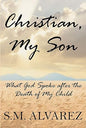 Christian, My Son: What God Spoke after the Death of My Child