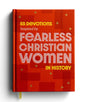 55 Devotions Inspired by Fearless Christian Women in History