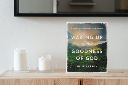 Waking Up to the Goodness of God: 40 Days Toward Healing and Wholeness