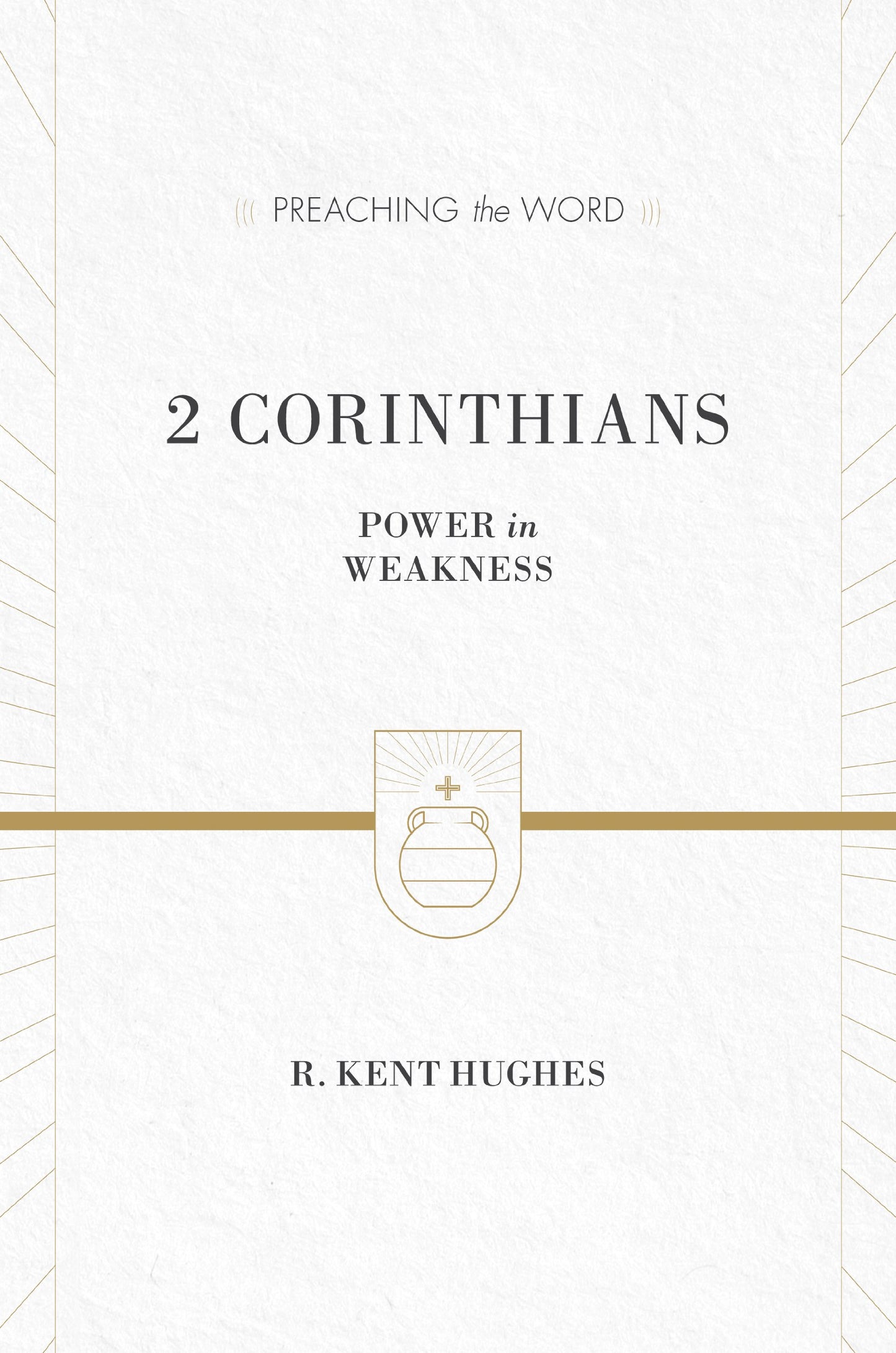 2 Corinthians: Power in Weakness (Preaching the Word)