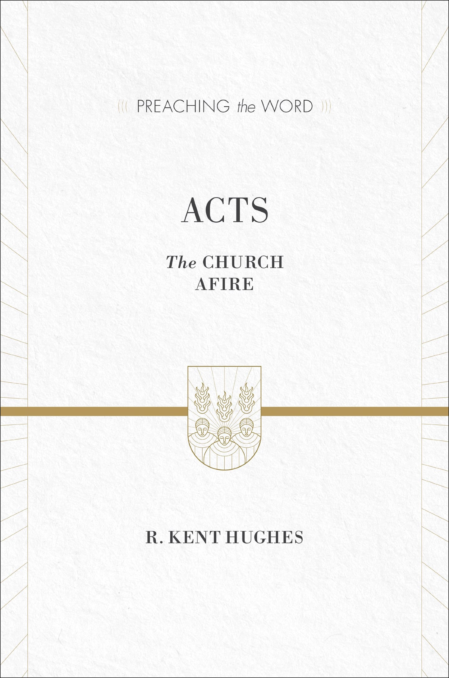 Acts: The Church Afire (Preaching the Word)