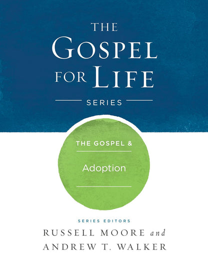 The Gospel & Adoption (Gospel For Life)
