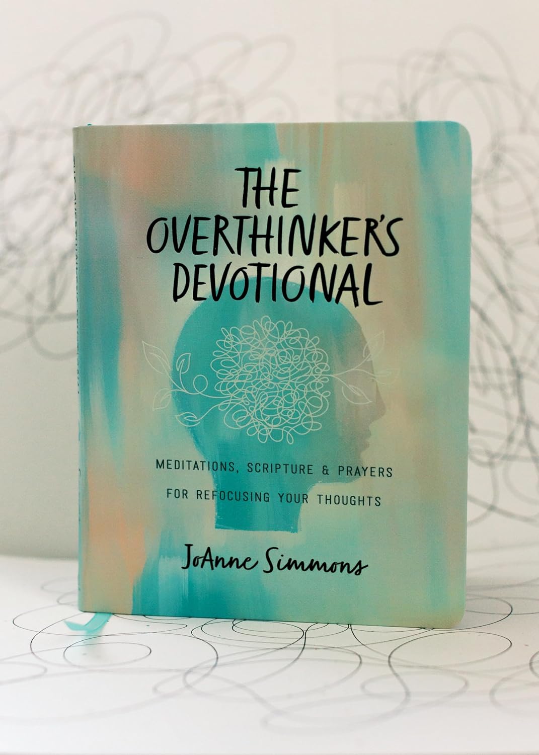 The Overthinker's Devotional: Meditations, Scripture, and Prayers for Refocusing Your Thoughts