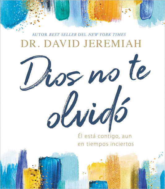 Dios no te olvidó: Él está contigo, aun en tiempos inciertos (Spanish Edition)