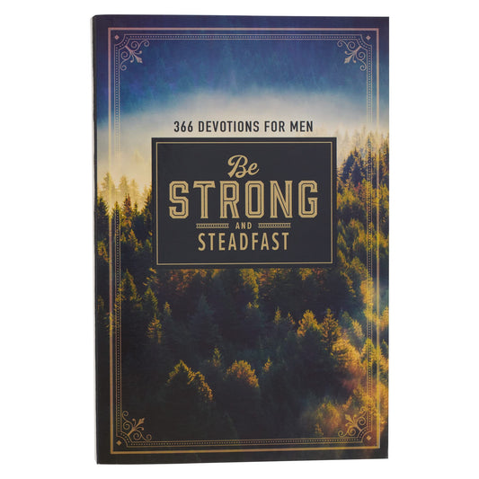 366 Devotions for Men Be Strong & Steadfast
