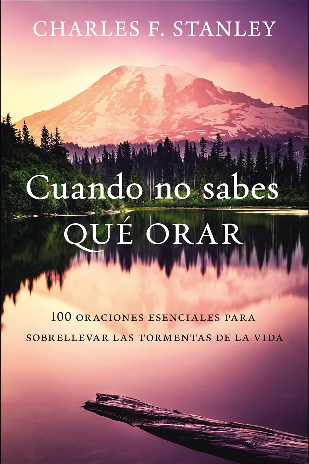 Cuando no sabes qué orar: 100 oraciones esenciales para sobrellevar las tormentas de la vida (Spanish Edition)