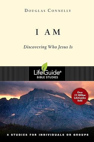 I Am: Discovering Who Jesus Is (LifeGuide Bible Studies)