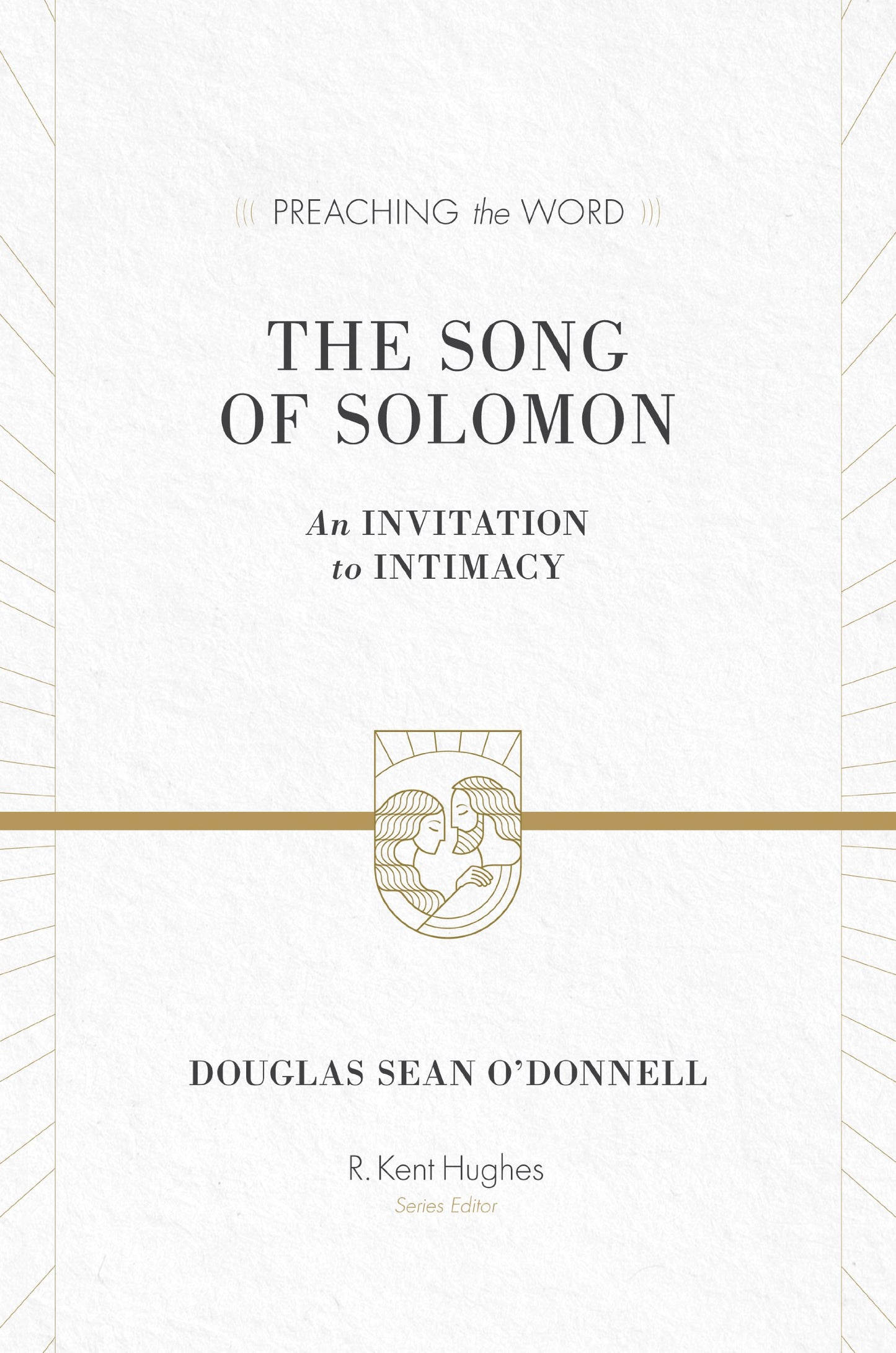 The Song of Solomon: An Invitation to Intimacy (Preaching the Word)