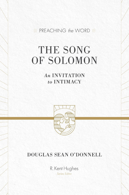 The Song of Solomon: An Invitation to Intimacy (Preaching the Word)