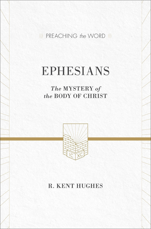 Ephesians: The Mystery of the Body of Christ (Preaching the Word)