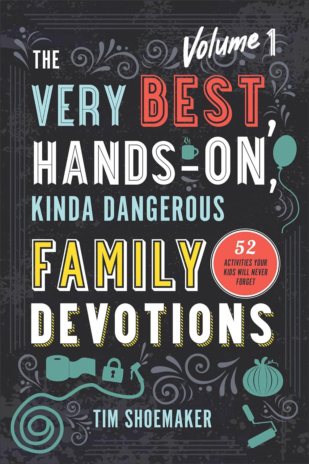 The Very Best, Hands-On, Kinda Dangerous Family Devotions, Volume 1