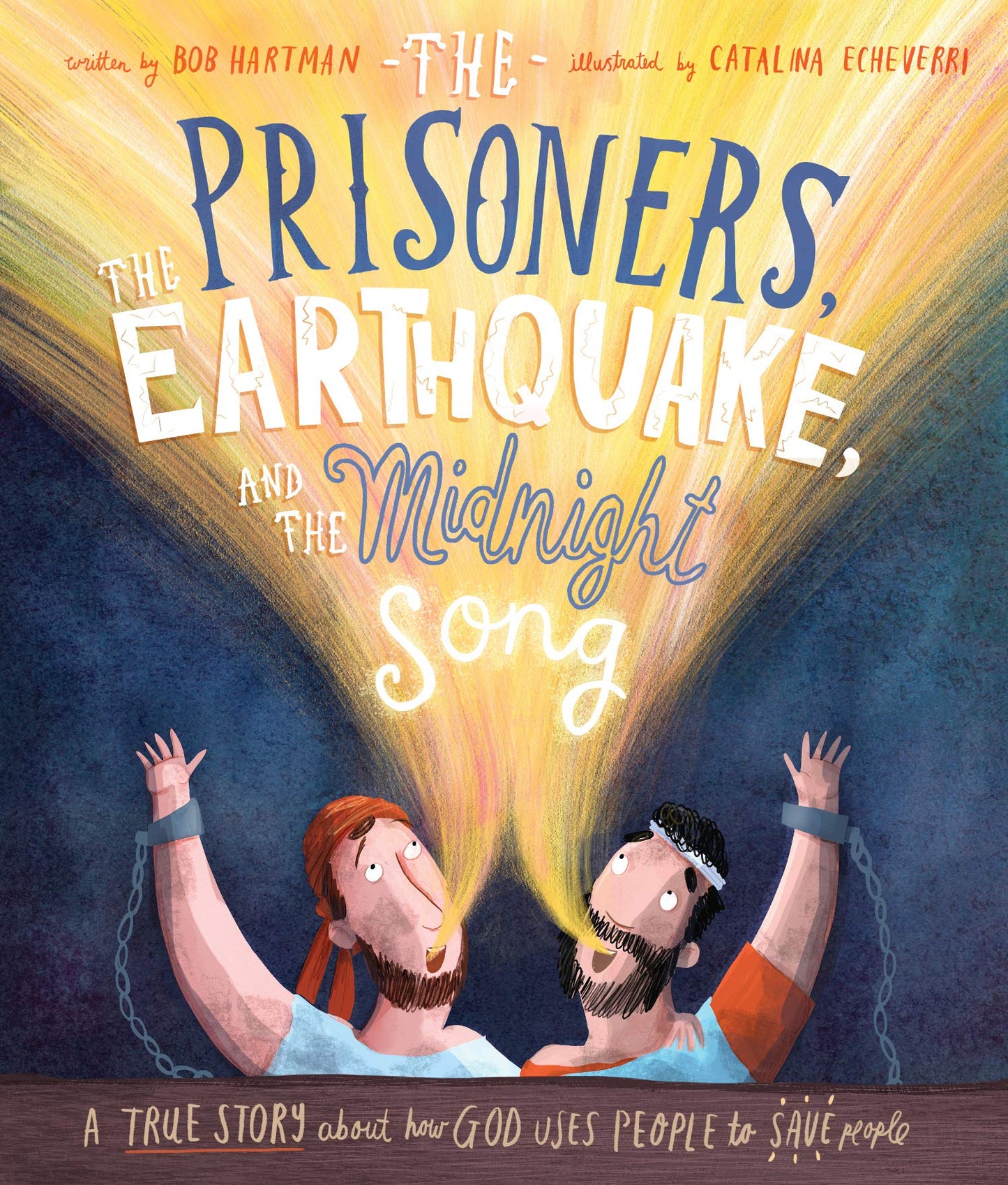 The Prisoners, the Earthquake, and the Midnight Song: A true story about how God uses people to save people (The Bible Story of Paul and the Philippian Jailer) (Tales That Tell the Truth)