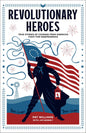 Revolutionary Heroes: True Stories of Courage from America's Fight for Independence