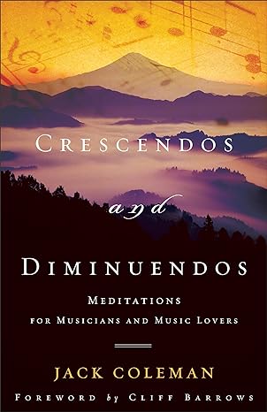 Crescendos and Diminuendos: Meditations for Musicians and Music Lovers