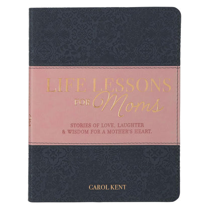 Life Lessons For Moms, Stories of Love, Laughter & Wisdom For a Mother's Heart