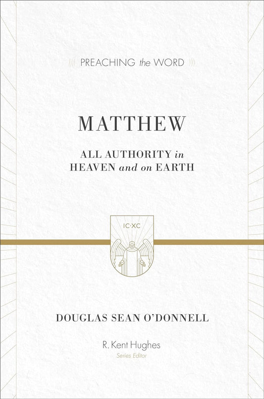 Matthew: All Authority in Heaven and on Earth (Preaching the Word)