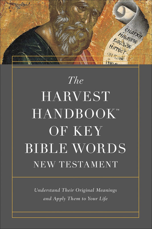 The Harvest Handbook of Key Bible Words New Testament: Understand Their Original Meanings and Apply Them to Your Life