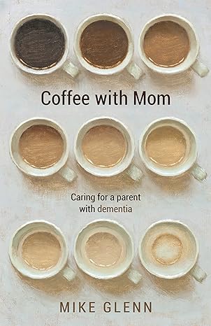 Coffee with Mom: Caring for a Parent with Dementia