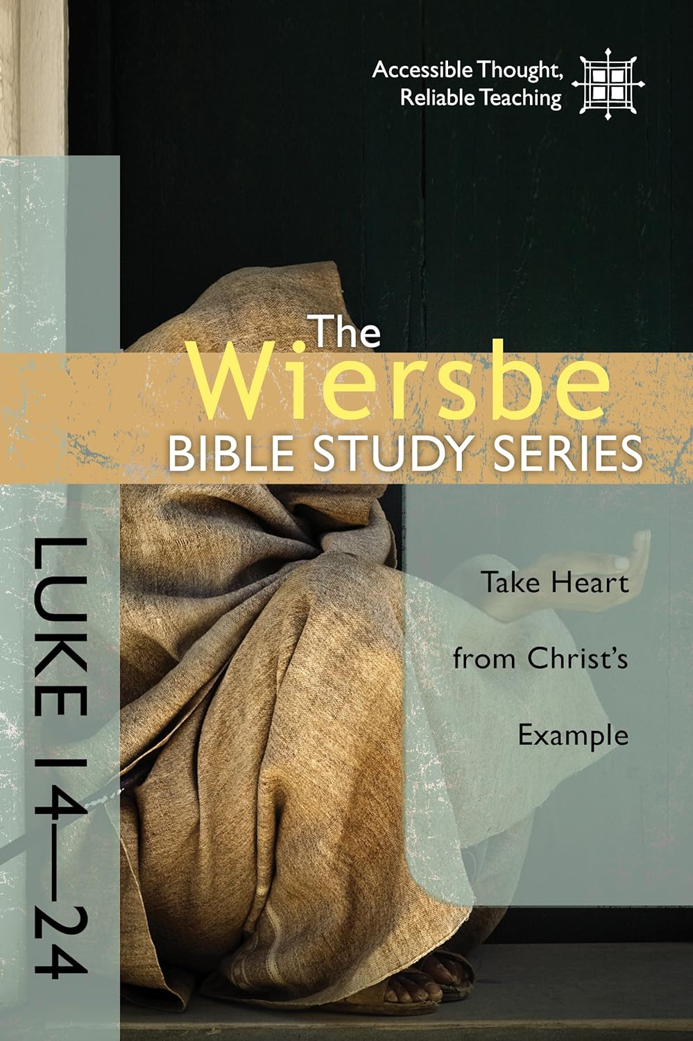 The Wiersbe Bible Study Series: Luke 14-24: Take Heart from Christ's Example