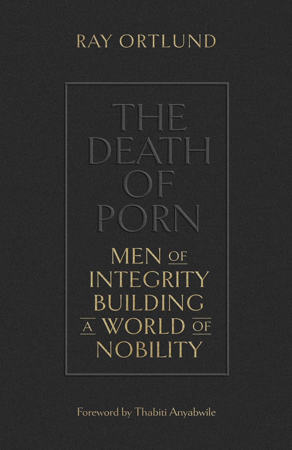 The Death of Porn: Men of Integrity Building a World of Nobility