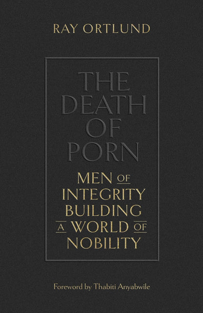 The Death of Porn: Men of Integrity Building a World of Nobility