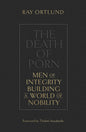 The Death of Porn: Men of Integrity Building a World of Nobility