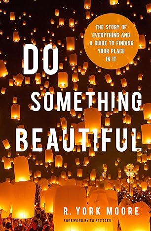 Do Something Beautiful: The Story of Everything and a Guide to Finding Your Place In It