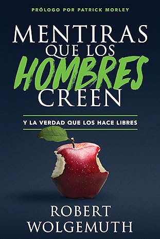Mentiras que los hombres creen: y la verdad que los hace libres (Spanish Edition)
