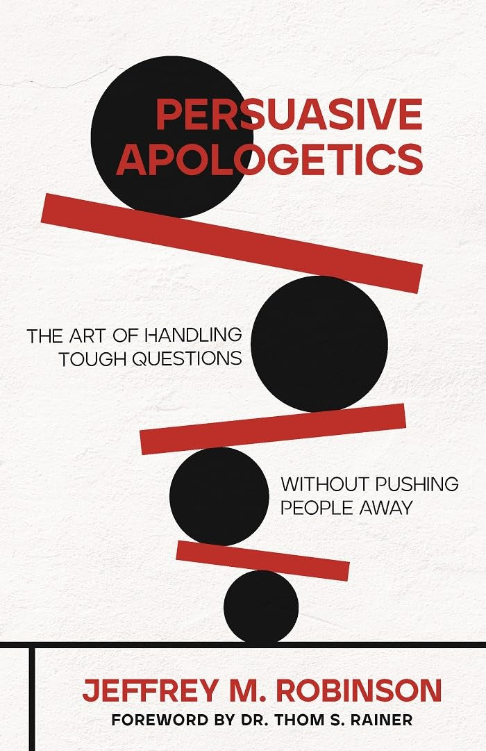Persuasive Apologetics: The Art of Handling Tough Questions Without Pushing People Away