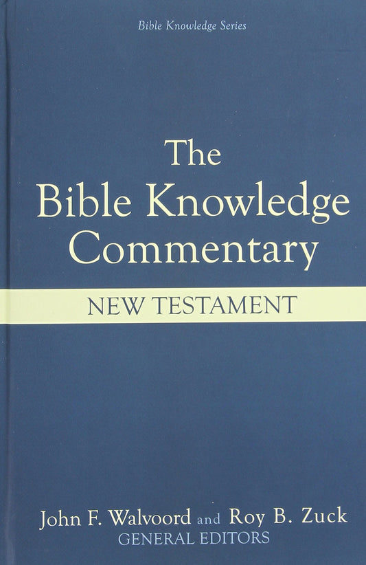 The Bible Knowledge Commentary: An Exposition of the Scriptures by Dallas Seminary Faculty [New Testament Edition]