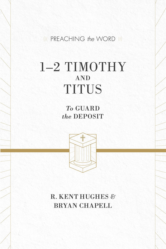 1–2 Timothy and Titus: To Guard the Deposit (Preaching the Word)