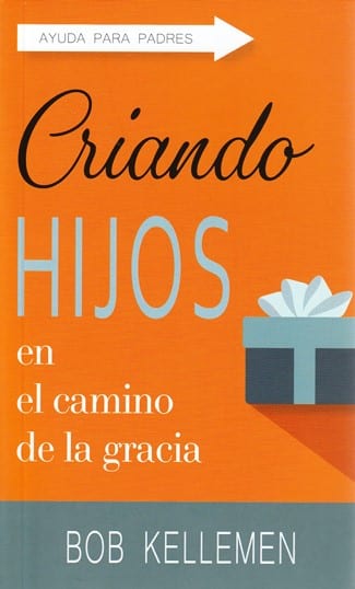 Criando Hijos En El Camino De La Gracia